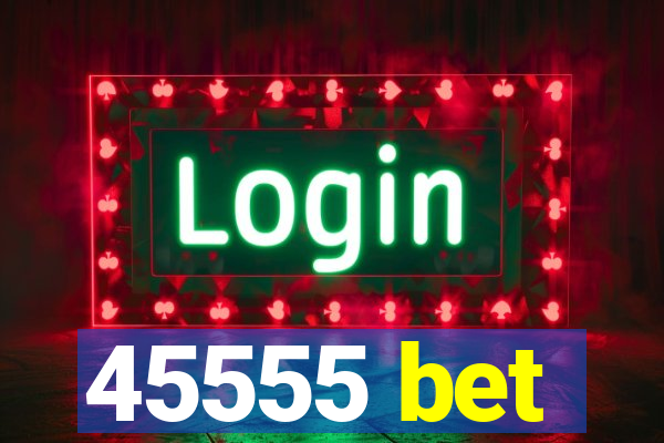 45555 bet